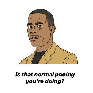 ALAN JOHNSON | IS THAT NORMAL POOING YOU'RE DOING? T-Shirt