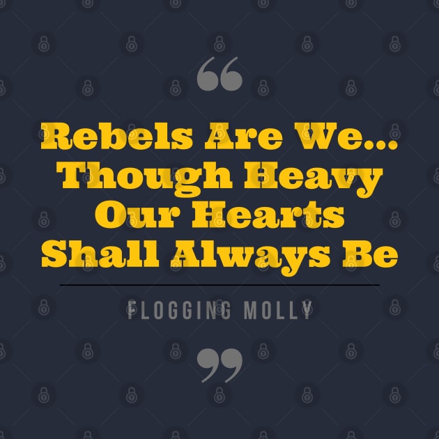 Rebels Are We, Though Heavy Our Hearts Shall Always Be - Flogging Molly by LegitHooligan