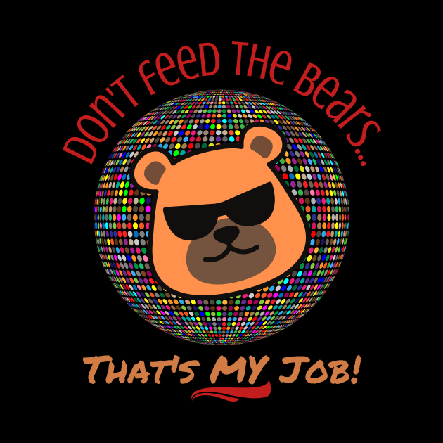 Don't Feed the Bears, That's My Job - Gay by Prideopenspaces