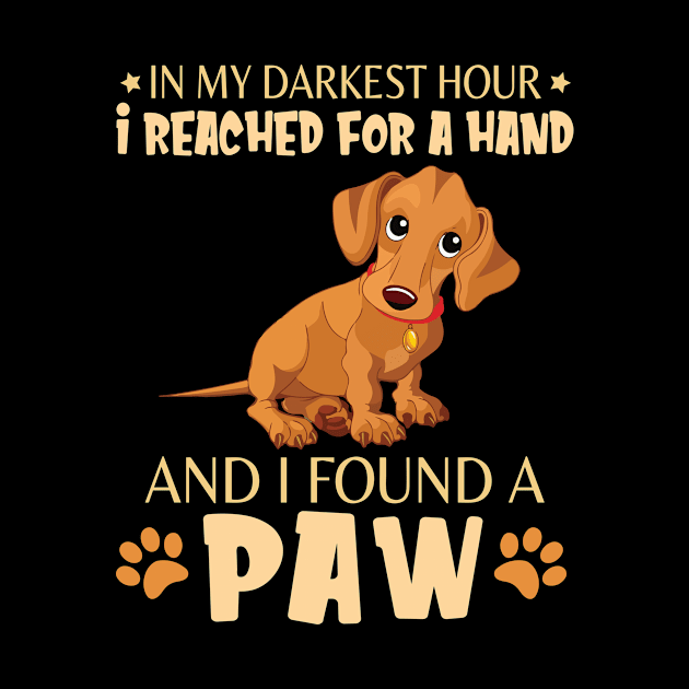 In My Darkest Hour I Reached For A Hand And I Found A Paw Happy Dog Daddy Mother Mommy Father by bakhanh123