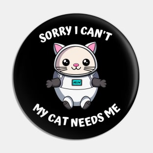 Sorry I Cant My Cat Needs Me, Funny Cat Pin