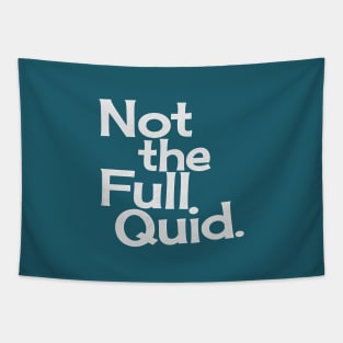 Not the Full Quid Tapestry