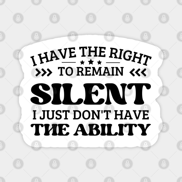 i have the right to remain silent i just don't have the ability Magnet by mdr design