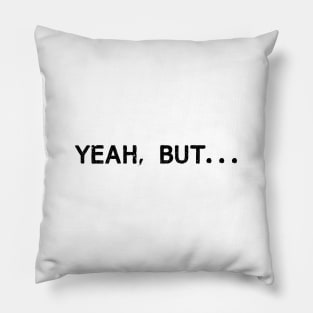 YEAH, BUT... Pillow