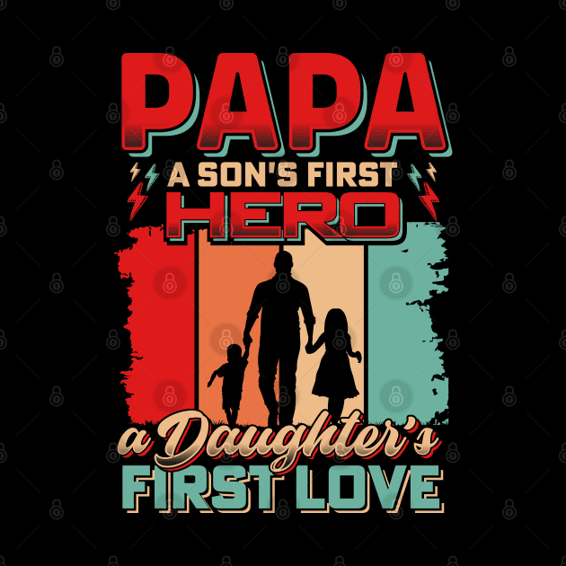 Papa A son's First Hero a Daughter's First Love by T-shirt US