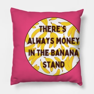 There's Always Money In The Banana Stand Pillow