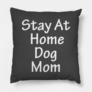 Stay At Home Dog Mom Pillow