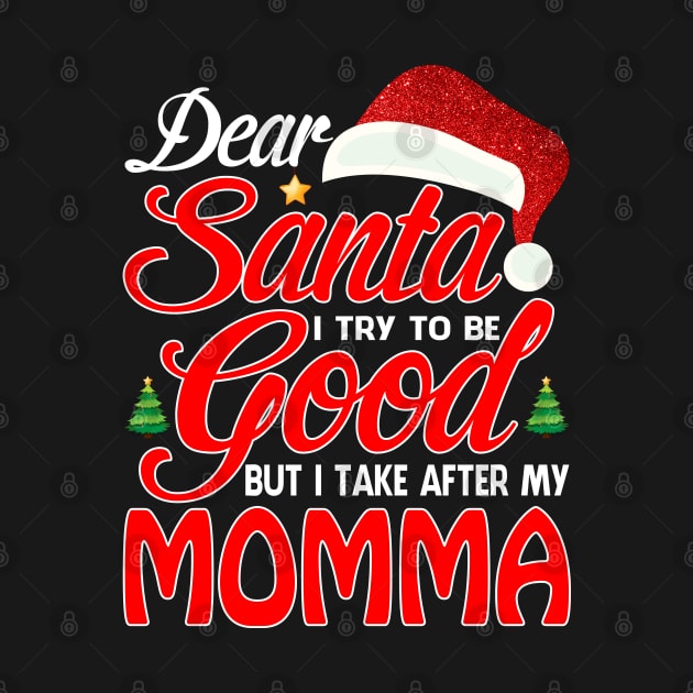 Dear Santa I Tried To Be Good But I Take After My MOMMA T-Shirt by intelus