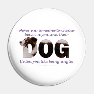 Never ask someone to choose between you and their dog unless you like being single - brown and white collie in snow oil painting word art Pin