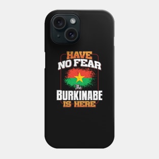 Burkinabe Flag  Have No Fear The Burkinabe Is Here - Gift for Burkinabe From Burkina Faso Phone Case