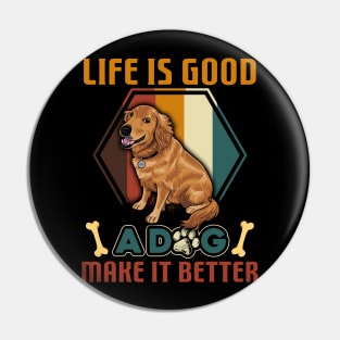 A Dog Makes Life Better Golden Retriever Lovers Pin