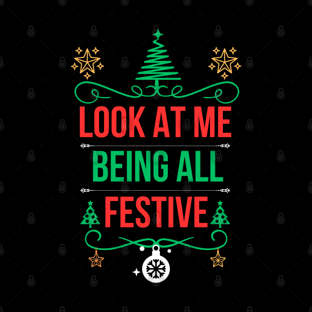 Christmas Funny Saying,Ideal for Special Occasions and Unique Holiday Gift Ideas - Look at Me Being All Festive by KAVA-X