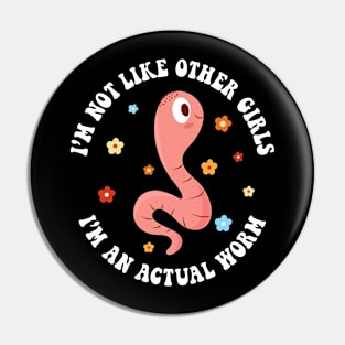 I'm Not Like Other Girls, I'm an Actual Worm Pin