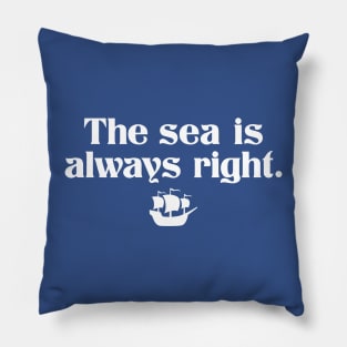 The Sea is Always Right Pillow