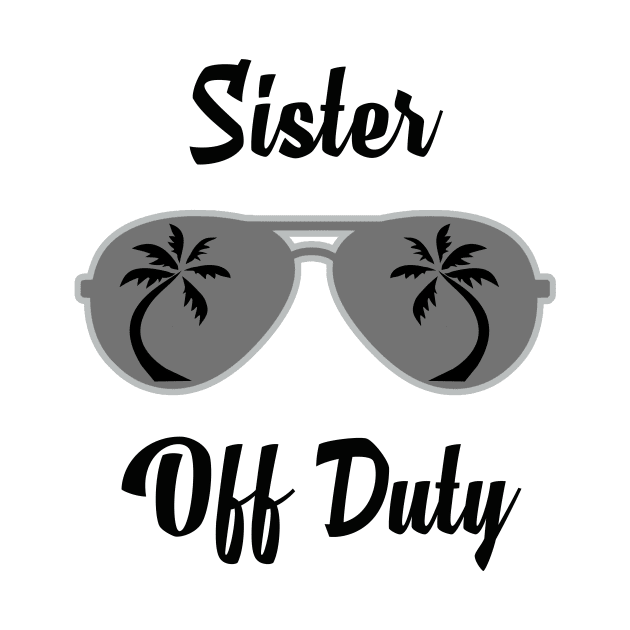 Off Duty Sister Funny Summer Vacation by chrizy1688