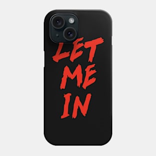 LET ME IN Phone Case