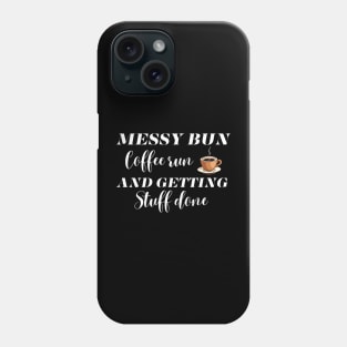 Messy Bun Coffee Run And Getting Stuff Done Phone Case