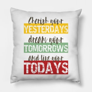 Living Fully - cherish your yesterdays, dream your tomorrows and live your todays Pillow