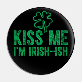 Kiss Me I'm Irish-Ish Saint Patrick Day Pin