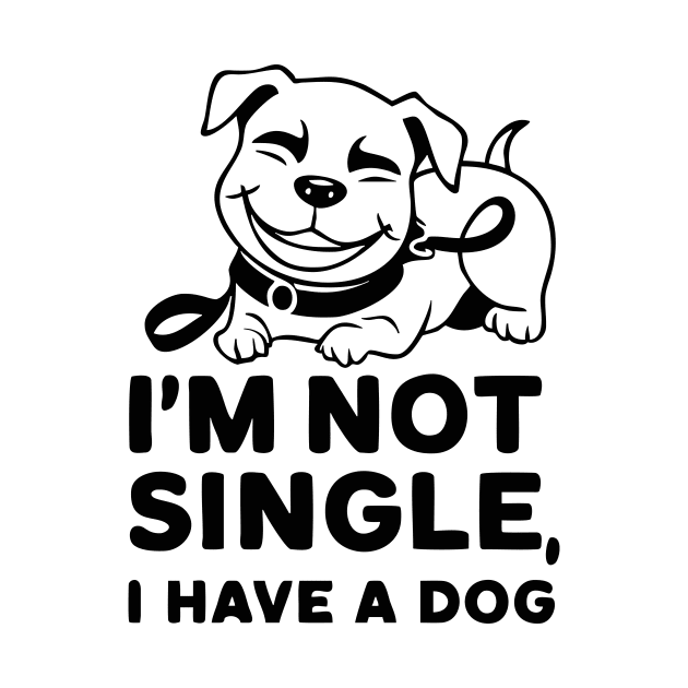 "I'm Not Single, I Have A Dog" Pet Dog Lovers by STN TEES