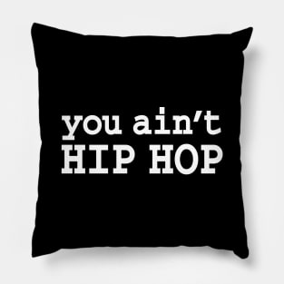 you ain't HIP HOP Pillow