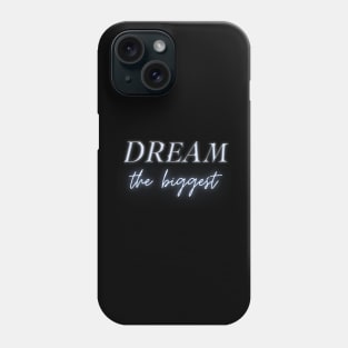 Dream the Biggest Phone Case