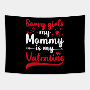 Sorry Girls My mommy Is My Valentine Tapestry