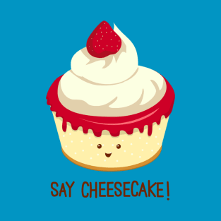 Say CheeseCake! T-Shirt