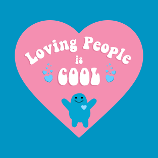 Loving People is Cool! T-Shirt