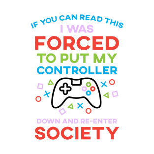 If You Can Read This I Was Forced To Put My Controller Down And Re-Enter Society T-Shirt