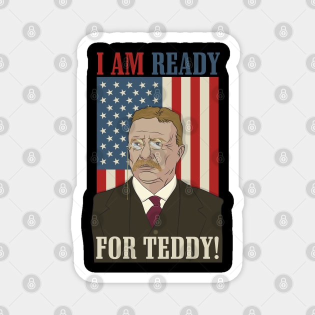 President Roosevelt - Theodore Roosevelt - Ready for Teddy Magnet by Vector Deluxe