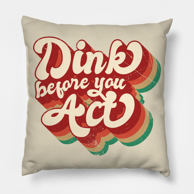 Dink Before You Act Pickleball Funny Sayings V2 Dink
