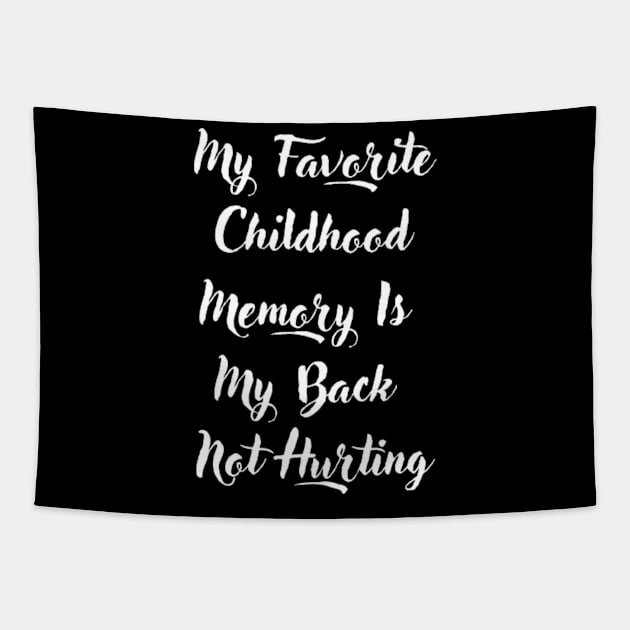 My Favorite Childhood Memory Is My Back Not Hurting Tapestry by horse face