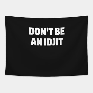 DON'T BE AN IDJIT - White Text Tapestry