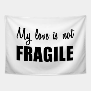 My Love Is Not Fragile Tapestry