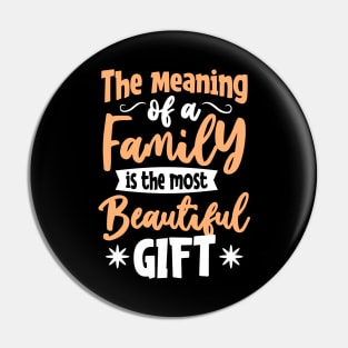 THE MEANING OF A FAMILY IS THE MOST BEAUTIFUL GIFT Pin