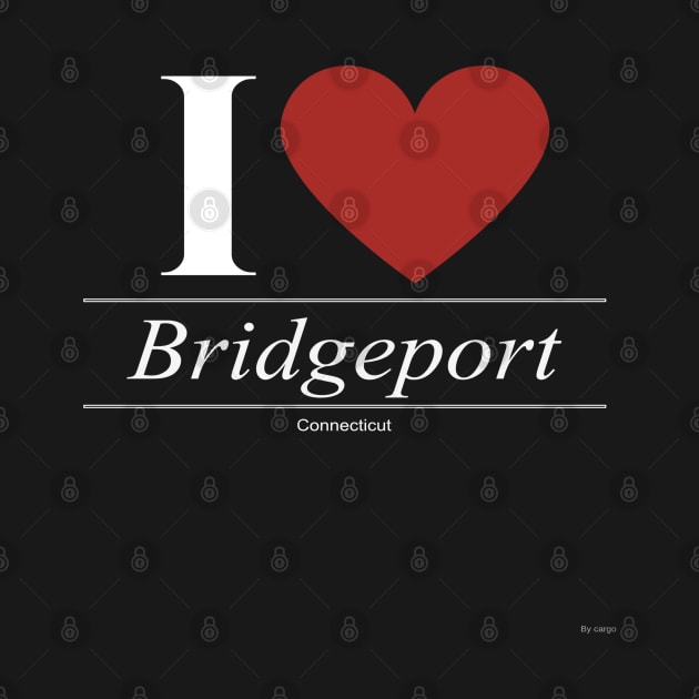 I Love  Bridgeport - Gift for Connecticuter From Connecticut CT by giftideas