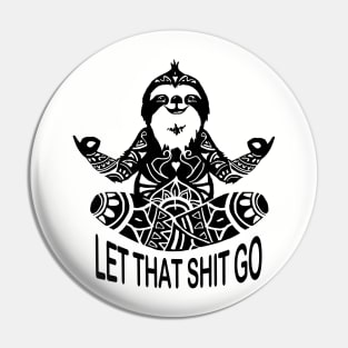 Funny Sloth let that shit go mediation Yoga design Pin