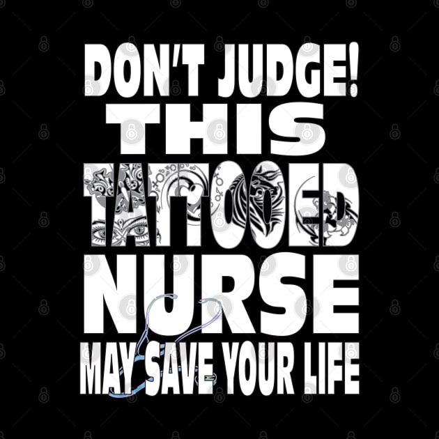 Don't Judge This Tattooed Nurse May Save Your Life Shirt by Envision Styles