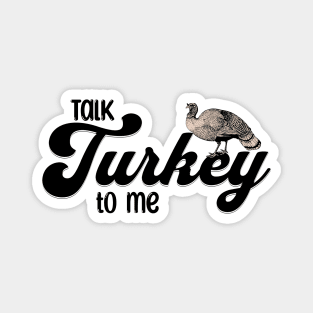 Thanksgiving Talk Turkey to Me Magnet