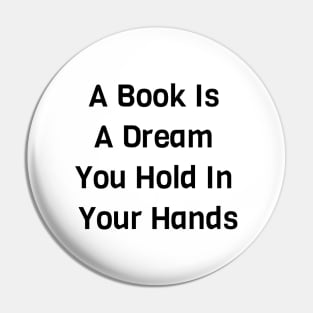 A Book Is A Dream You Hold In Your Hands Pin