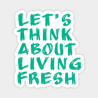 let's think about living fresh Magnet