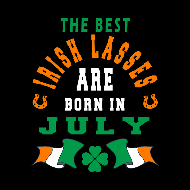 The Best Irish Lasses Are Born In July Ireland Flag Colors by stpatricksday