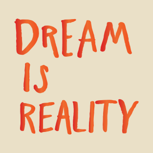 Dream is Reality T-Shirt