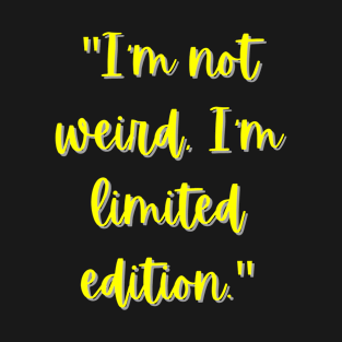 I'm Not Weird, I'm Limited Edition T-Shirt