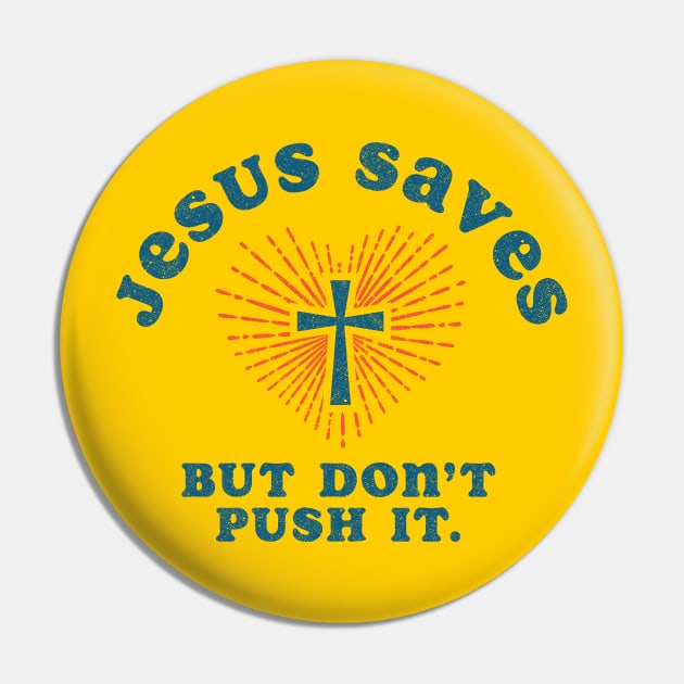 Jesus Saves But Don't Push It Pin by Tingsy