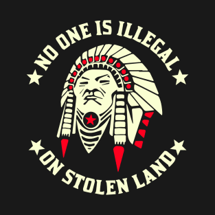 No One Is Illegal On Stolen Land Indigenous Immigrant T-Shirt