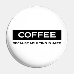 Coffee.  Because Adulting is Hard. Pin