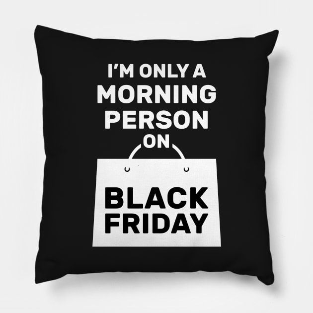 I'm Only a Morning Person on Black Friday Pillow by creativecurly