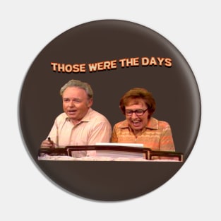 Those Were The Days- All In The Family Pin